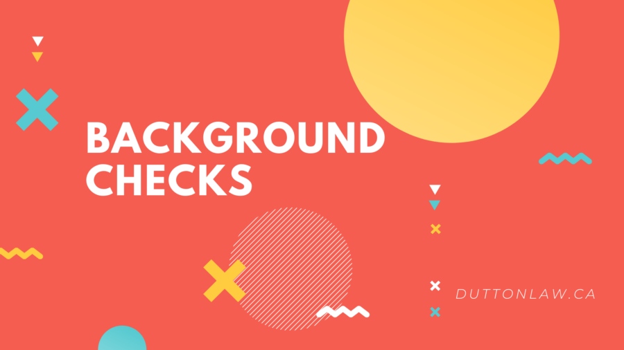The Law Of Background Checks In Ontario Dutton Employment Law